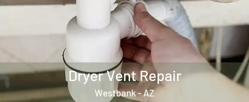 Dryer Vent Repair Westbank - AZ