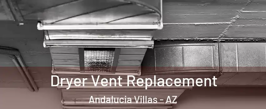 Dryer Vent Replacement Andalucia Villas - AZ