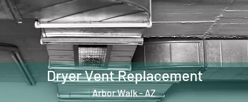 Dryer Vent Replacement Arbor Walk - AZ