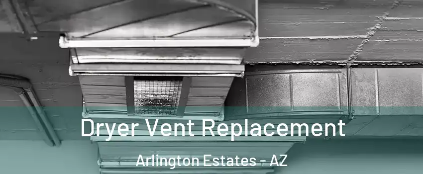 Dryer Vent Replacement Arlington Estates - AZ