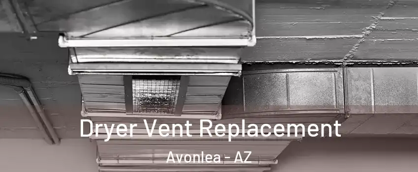 Dryer Vent Replacement Avonlea - AZ
