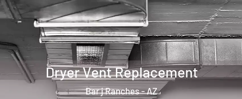 Dryer Vent Replacement Bar j Ranches - AZ