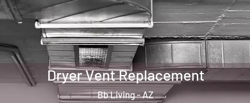 Dryer Vent Replacement Bb Living - AZ