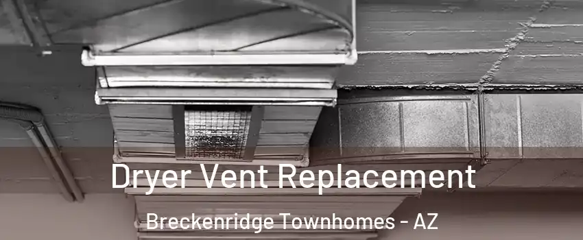 Dryer Vent Replacement Breckenridge Townhomes - AZ