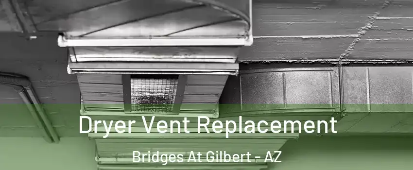 Dryer Vent Replacement Bridges At Gilbert - AZ