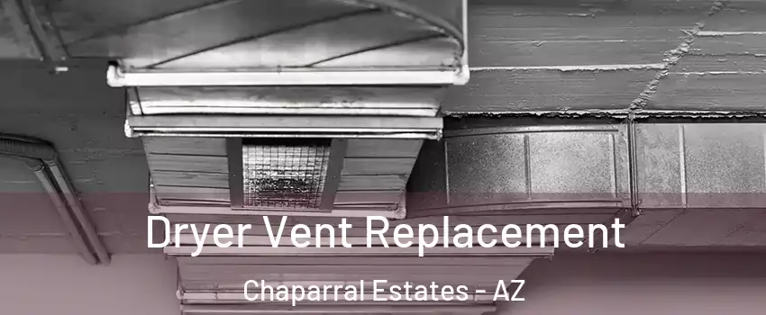 Dryer Vent Replacement Chaparral Estates - AZ