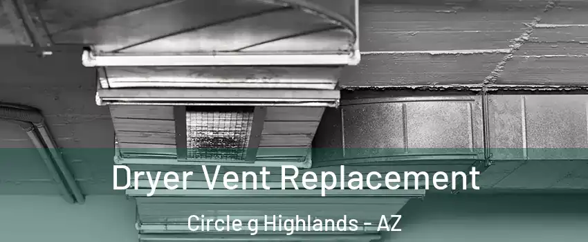 Dryer Vent Replacement Circle g Highlands - AZ