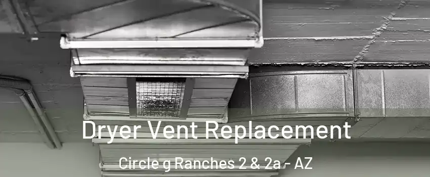 Dryer Vent Replacement Circle g Ranches 2 & 2a - AZ