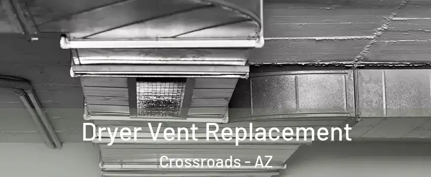 Dryer Vent Replacement Crossroads - AZ