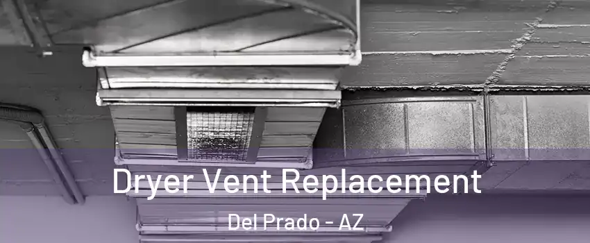 Dryer Vent Replacement Del Prado - AZ