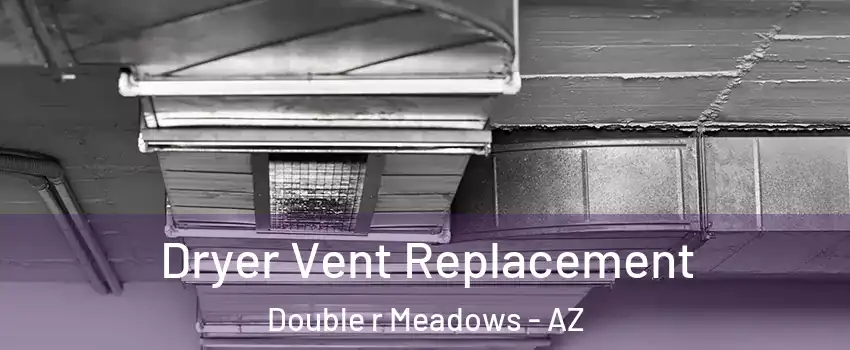 Dryer Vent Replacement Double r Meadows - AZ