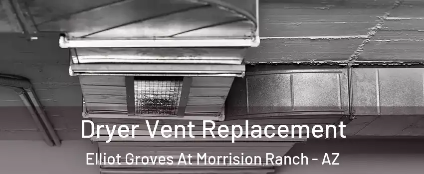 Dryer Vent Replacement Elliot Groves At Morrision Ranch - AZ