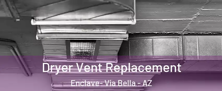 Dryer Vent Replacement Enclave- Via Bella - AZ