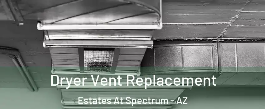 Dryer Vent Replacement Estates At Spectrum - AZ