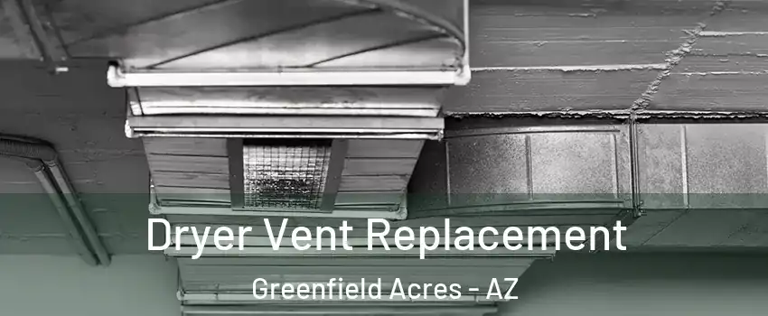 Dryer Vent Replacement Greenfield Acres - AZ