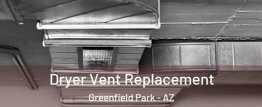 Dryer Vent Replacement Greenfield Park - AZ