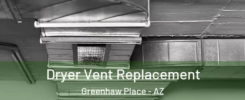 Dryer Vent Replacement Greenhaw Place - AZ