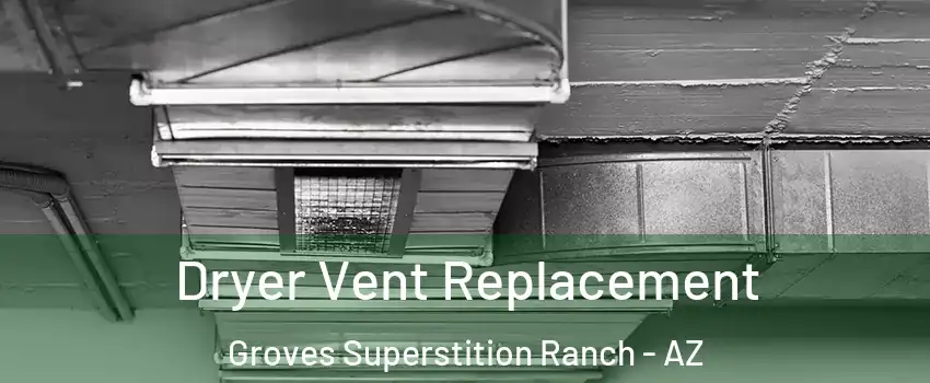 Dryer Vent Replacement Groves Superstition Ranch - AZ