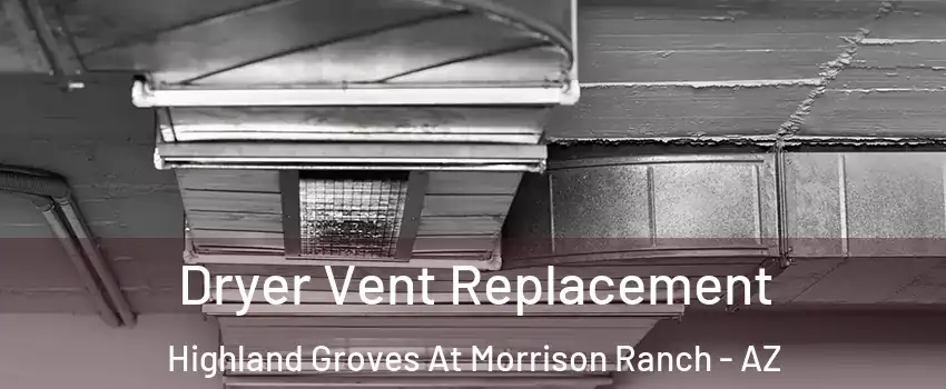 Dryer Vent Replacement Highland Groves At Morrison Ranch - AZ