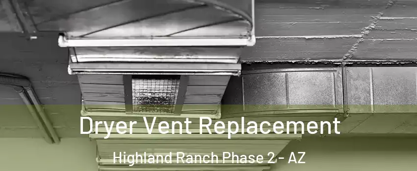 Dryer Vent Replacement Highland Ranch Phase 2 - AZ