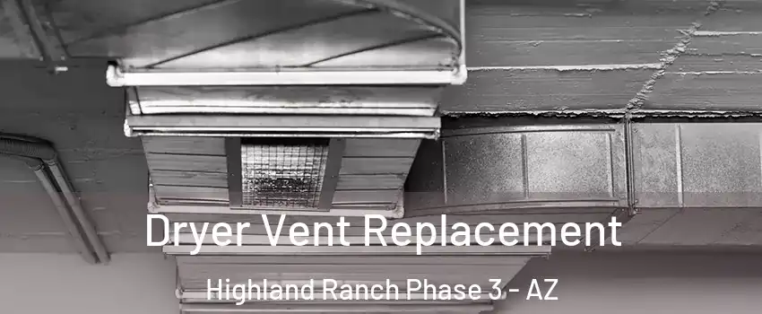 Dryer Vent Replacement Highland Ranch Phase 3 - AZ