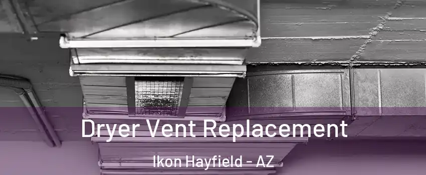Dryer Vent Replacement Ikon Hayfield - AZ