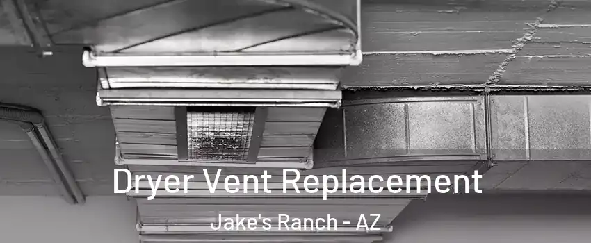Dryer Vent Replacement Jake's Ranch - AZ