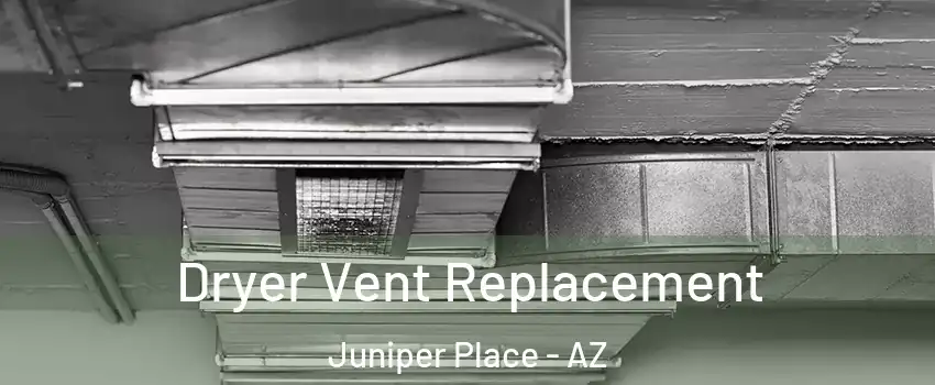 Dryer Vent Replacement Juniper Place - AZ