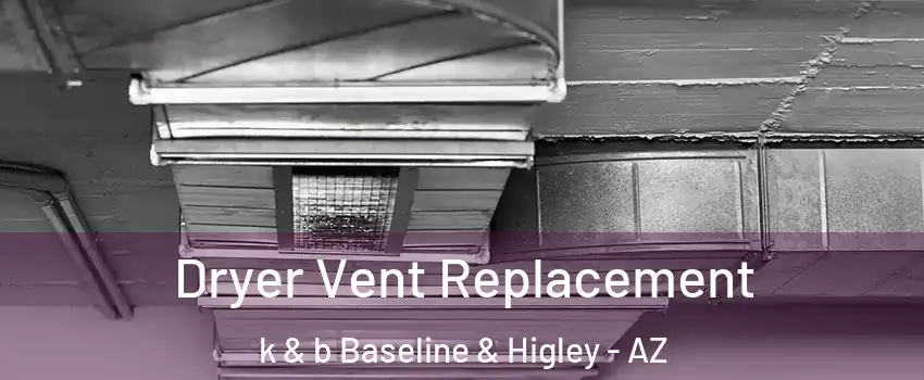 Dryer Vent Replacement k & b Baseline & Higley - AZ