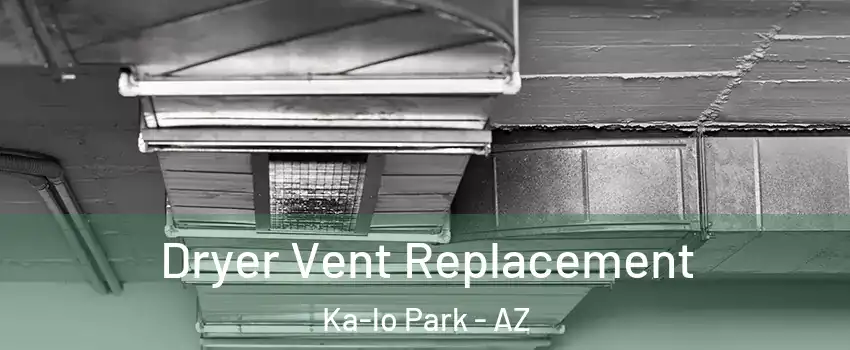 Dryer Vent Replacement Ka-lo Park - AZ