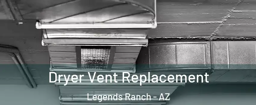 Dryer Vent Replacement Legends Ranch - AZ