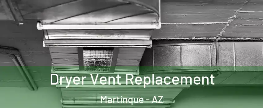 Dryer Vent Replacement Martinque - AZ