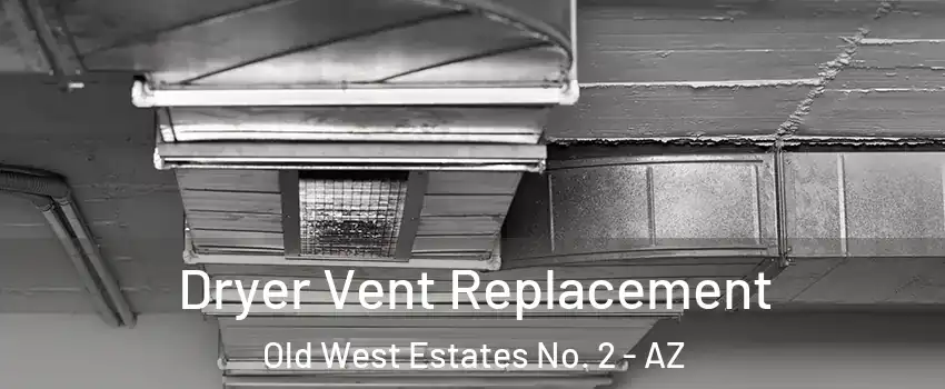 Dryer Vent Replacement Old West Estates No. 2 - AZ