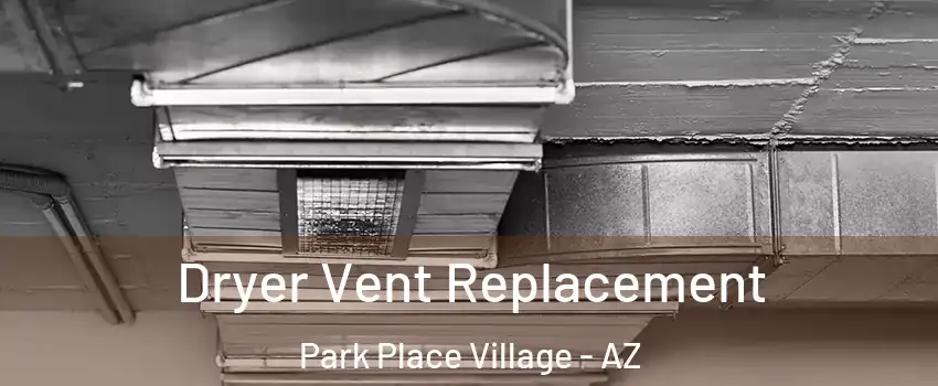 Dryer Vent Replacement Park Place Village - AZ