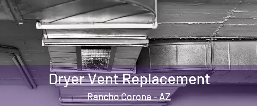 Dryer Vent Replacement Rancho Corona - AZ