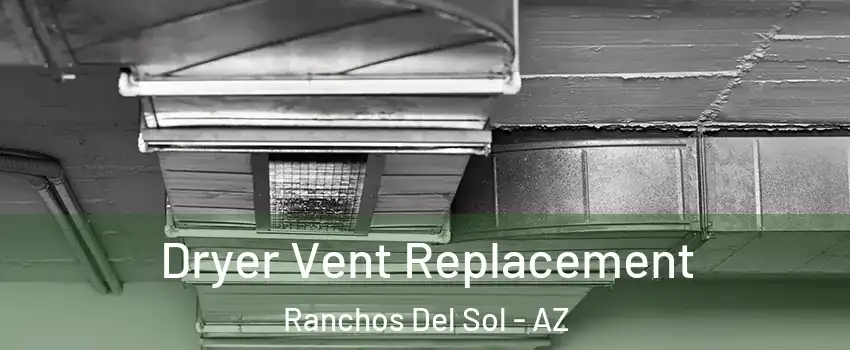 Dryer Vent Replacement Ranchos Del Sol - AZ