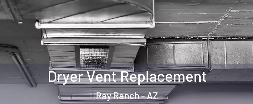 Dryer Vent Replacement Ray Ranch - AZ