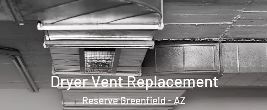 Dryer Vent Replacement Reserve Greenfield - AZ