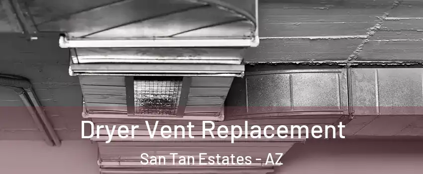 Dryer Vent Replacement San Tan Estates - AZ