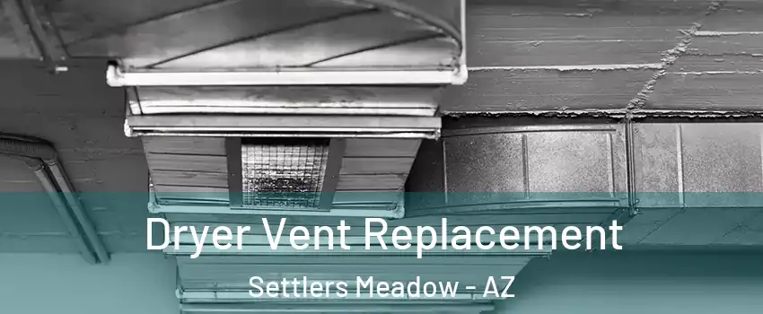 Dryer Vent Replacement Settlers Meadow - AZ