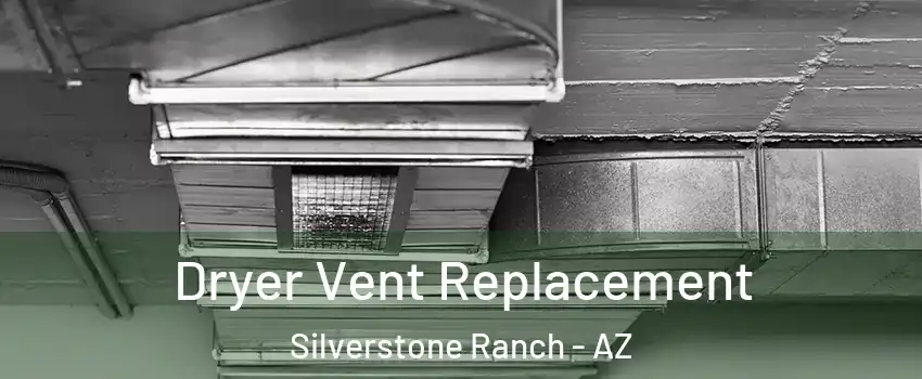 Dryer Vent Replacement Silverstone Ranch - AZ