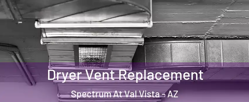 Dryer Vent Replacement Spectrum At Val Vista - AZ