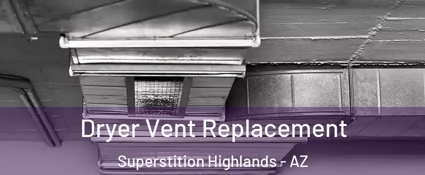 Dryer Vent Replacement Superstition Highlands - AZ
