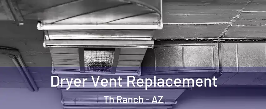Dryer Vent Replacement Th Ranch - AZ