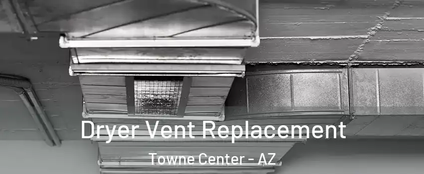 Dryer Vent Replacement Towne Center - AZ