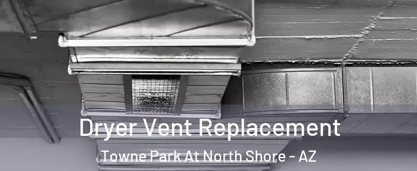 Dryer Vent Replacement Towne Park At North Shore - AZ