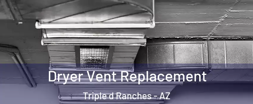 Dryer Vent Replacement Triple d Ranches - AZ