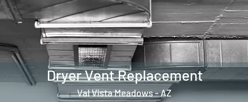 Dryer Vent Replacement Val Vista Meadows - AZ