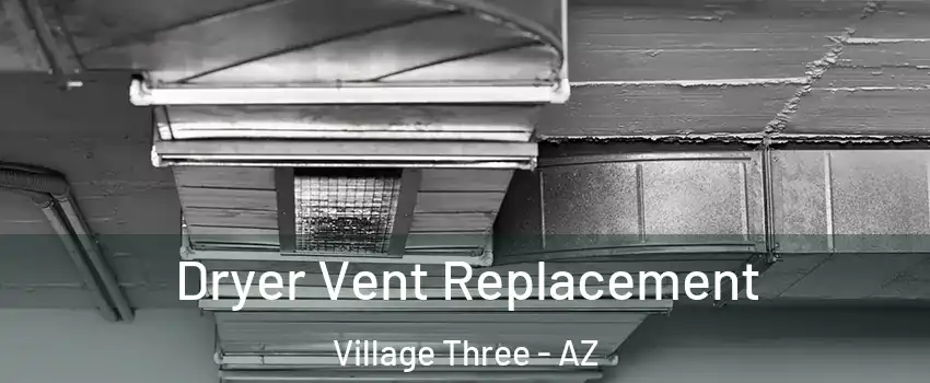 Dryer Vent Replacement Village Three - AZ