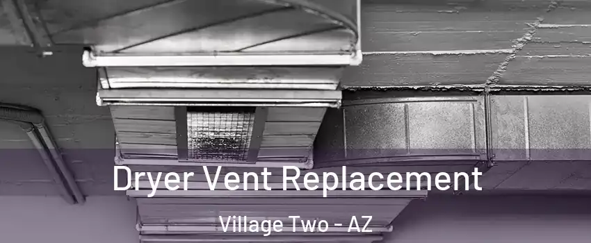 Dryer Vent Replacement Village Two - AZ